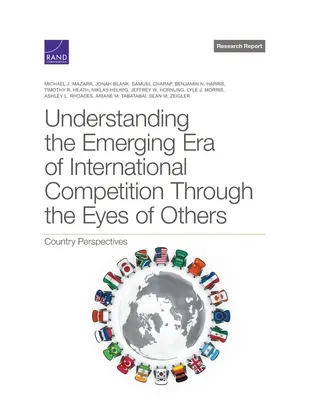 Comprender la nueva era de la competencia internacional a través de los ojos de los demás: Perspectivas de los países - Understanding the Emerging Era of International Competition Through the Eyes of Others: Country Perspectives