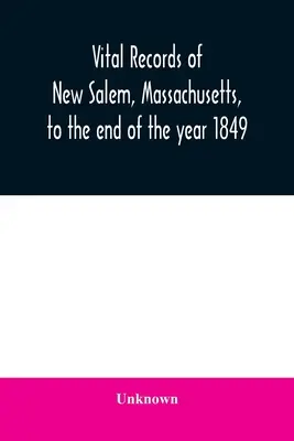 Registros vitales de New Salem, Massachusetts, hasta el final del año 1849 - Vital records of New Salem, Massachusetts, to the end of the year 1849