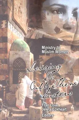 Ministerio para mujeres musulmanas: El anhelo de llamarlas hermanas - Ministry to Muslim Women: Longing to Call them Sisters