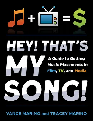 Hey! That's My Song! Guía para la colocación de música en el cine, la televisión y los medios de comunicación - Hey! That's My Song!: A Guide to Getting Music Placements in Film, Tv, and Media