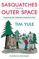 Sasquatches from Outer Space: Explorando los misterios más extraños de la historia - Sasquatches from Outer Space: Exploring the Weirdest Mystieres Ever