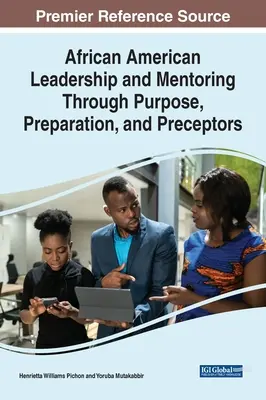 Liderazgo y tutoría afroamericanos a través del propósito, la preparación y los preceptores - African American Leadership and Mentoring Through Purpose, Preparation, and Preceptors