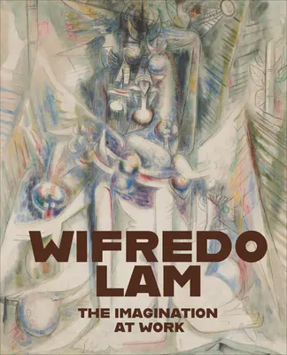 Wifredo Lam: La imaginación en acción - Wifredo Lam: The Imagination at Work