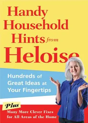 Consejos prácticos para el hogar de Heloise: Cientos de grandes ideas al alcance de su mano - Handy Household Hints from Heloise: Hundreds of Great Ideas at Your Fingertips