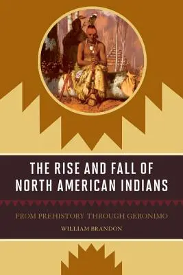 El Auge y la Caída de los Indios Norteamericanos: De la Prehistoria a Gerónimo - The Rise and Fall of North American Indians: From Prehistory through Geronimo