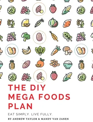 El plan DIY Mega Foods: Come con sencillez. Vive plenamente. - The DIY Mega Foods Plan: Eat simply. Live fully.