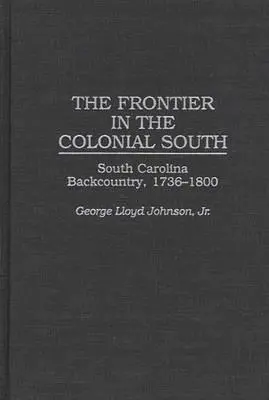 La frontera en el Sur colonial: El interior de Carolina del Sur, 1736-1800 - The Frontier in the Colonial South: South Carolina Backcountry, 1736-1800