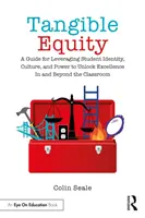 Equidad tangible: A Guide for Leveraging Student Identity, Culture, and Power to Unlock Excellence in and beyond the Classroom (Equidad tangible: Guía para aprovechar la identidad, la cultura y el poder de los estudiantes para alcanzar la excelencia dentro y fuera del aula) - Tangible Equity: A Guide for Leveraging Student Identity, Culture, and Power to Unlock Excellence in and Beyond the Classroom