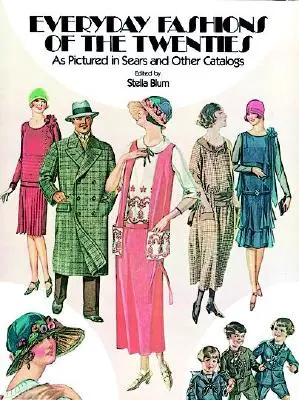 La moda cotidiana de los años veinte: La moda cotidiana de los años veinte: Sears y otros catálogos - Everyday Fashions of the Twenties: As Pictured in Sears and Other Catalogs