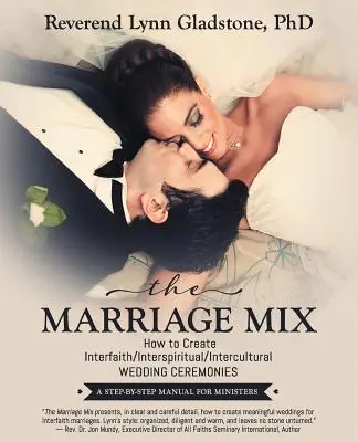 La mezcla del matrimonio: How to Create Interfaith/Interspiritual/Intercultural Wedding Ceremonies: Un manual paso a paso para ministros - The Marriage Mix: How to Create Interfaith/Interspiritual/Intercultural Wedding Ceremonies: A Step-By-Step Manual for Ministers