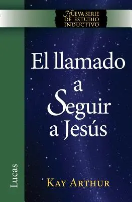 El Llamado a Seguir a Jesús / The Call to Follow Jesus (New Inductive Study Series) - El Llamado a Seguir a Jesus / The Call to Follow Jesus (New Inductive Study Series)