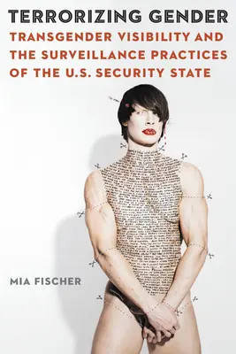 Terrorizing Gender: La visibilidad transgénero y las prácticas de vigilancia del Estado de seguridad estadounidense - Terrorizing Gender: Transgender Visibility and the Surveillance Practices of the U.S. Security State