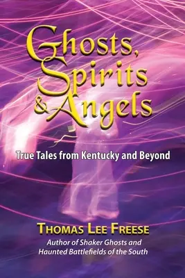 Fantasmas, espíritus y ángeles: Historias reales de Kentucky y más allá - Ghosts, Spirits, & Angels: True Tales from Kentucky and Beyond