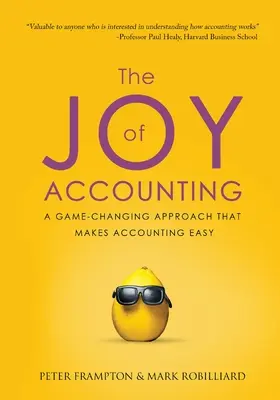 La alegría de la contabilidad: Un enfoque que cambia el juego y hace fácil la contabilidad - The Joy of Accounting: A Game-Changing Approach That Makes Accounting Easy