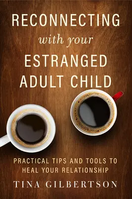 Cómo reconectar con su hijo adulto separado: Consejos prácticos y herramientas para sanar su relación - Reconnecting with Your Estranged Adult Child: Practical Tips and Tools to Heal Your Relationship