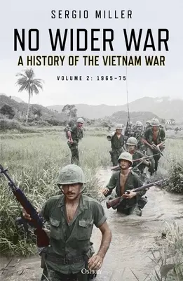 No Wider War: Historia de la guerra de Vietnam, volumen 2: 1965-75 - No Wider War: A History of the Vietnam War Volume 2: 1965-75