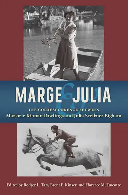 Marge y Julia: la correspondencia entre Marjorie Kinnan Rawlings y Julia Scribner Bigham - Marge and Julia: The Correspondence Between Marjorie Kinnan Rawlings and Julia Scribner Bigham