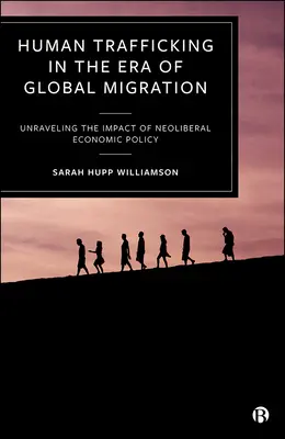 La trata de seres humanos en la era de la migración mundial: Desentrañar el impacto de la política económica neoliberal - Human Trafficking in the Era of Global Migration: Unraveling the Impact of Neoliberal Economic Policy