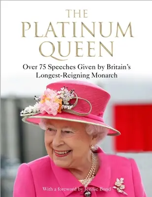 La reina de platino: Más de 75 discursos de la monarca más longeva de Gran Bretaña - The Platinum Queen: Over 75 Speeches Given by Britain's Longest-Reigning Monarch