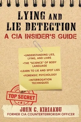 Mentir y detectar mentiras: Guía de la CIA - Lying and Lie Detection: A CIA Insider's Guide