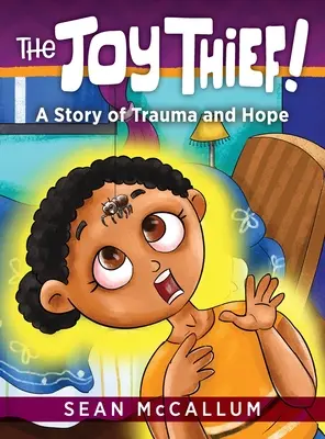 El ladrón de la alegría: Una historia de trauma y esperanza - The Joy Thief: A Story of Trauma and Hope