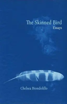 El pájaro despellejado: Ensayos - The Skinned Bird: Essays