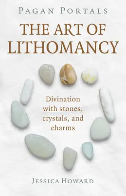 Pagan Portals - El Arte de la Litomancia: Adivinación con piedras, cristales y amuletos - Pagan Portals - The Art of Lithomancy: Divination with Stones, Crystals, and Charms