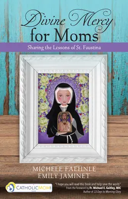 Divina Misericordia para mamás: Compartiendo las lecciones de Santa Faustina - Divine Mercy for Moms: Sharing the Lessons of St. Faustina