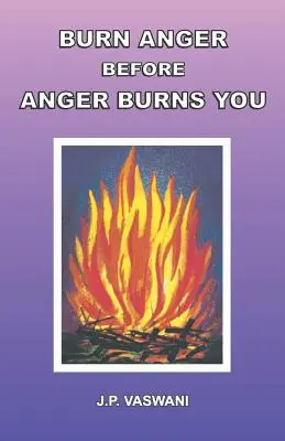 Quema la ira antes de que la ira te queme a ti - Burn Anger Before Anger Burns You