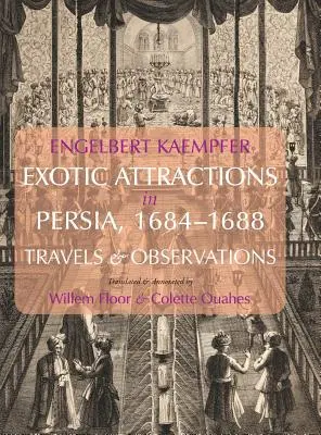 Atracciones exóticas en Persia, 1684-1688: viajes y observaciones - Exotic Attractions in Persia, 1684-1688: Travels and Observations