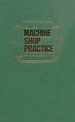 Práctica de taller mecánico: Volumen 1: Volumen 1 - Machine Shop Practice: Volume 1: Volume 1