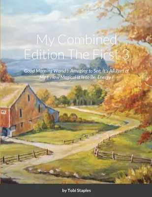 Mi Edición Combinada Los 3 Primeros: ¡Buenos Días Mundo! Asombroso de Ver, ¡Todo Forma Parte de Mí! ¡Qué mágico es ser energía! - My Combined Edition The First 3: Good Morning World ! Amazing to See, It's All Part of Me ! How Magical It is to Be, Energy !