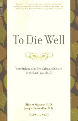 Morir Bien: Su derecho al consuelo, la calma y la elección en los últimos días de vida - To Die Well: Your Right to Comfort, Calm, and Choice in the Last Days of Life