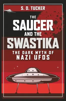 El platillo y la esvástica: El oscuro mito de los ovnis nazis - The Saucer and the Swastika: The Dark Myth of Nazi UFOs