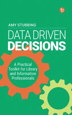 Decisiones basadas en datos: Un conjunto de herramientas prácticas para bibliotecarios y profesionales de la información - Data Driven Decisions: A Practical Toolkit for Library and Information Professionals