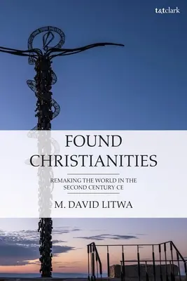 Cristianismos fundados: La reconstrucción del mundo en el siglo II d.C. - Found Christianities: Remaking the World of the Second Century Ce