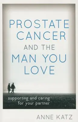 El cáncer de próstata y el hombre que ama: Cómo apoyar y cuidar a su pareja - Prostate Cancer and the Man You Love: Supporting and Caring for Your Partner