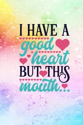 Tengo Un Buen Corazón Pero Esta Boca - I Have A Good Heart But This Mouth