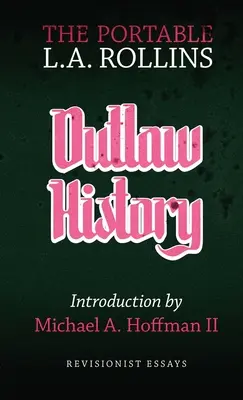 Historia de los proscritos: El L.A. Rollins portátil - Outlaw History: The Portable L.A. Rollins