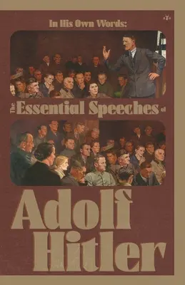 En sus propias palabras: Los discursos esenciales de Adolf Hitler - In His Own Words: The Essential Speeches of Adolf Hitler