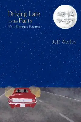 Llegar tarde a la fiesta: Los poemas de Kansas - Driving Late to the Party: The Kansas Poems