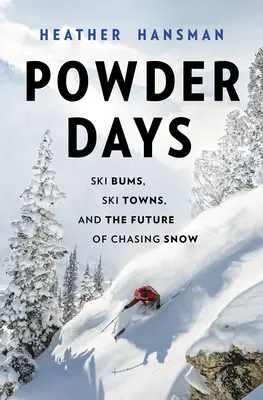 Días de polvo: Vagabundos del esquí, ciudades del esquí y el futuro de la nieve - Powder Days: Ski Bums, Ski Towns and the Future of Chasing Snow