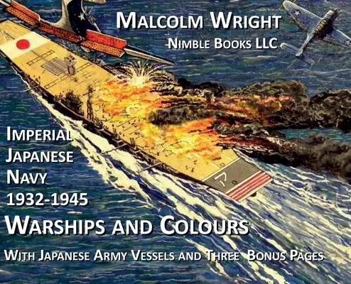 Armada Imperial Japonesa 1932-1945 Buques de guerra y colores: Con buques del ejército japonés y tres páginas especiales de bonificación - Imperial Japanese Navy 1932-1945 Warships and Colours: With Japanese Army Vessels and Three Special Bonus Pages