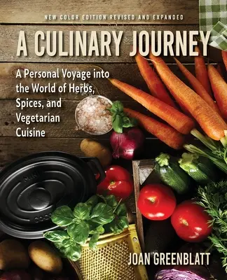 Un viaje culinario: Un viaje personal al mundo de las hierbas, las especias y la cocina vegetariana - A Culinary Journey: A Personal Voyage Into the World of Herbs, Spices, and Vegetarian Cuisine