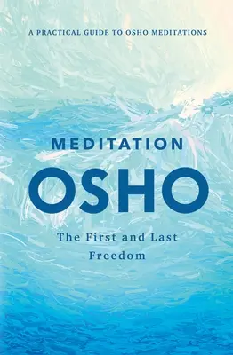 Meditación: La Primera y Última Libertad: Guía práctica de las meditaciones de Osho - Meditation: The First and Last Freedom: A Practical Guide to Osho Meditations