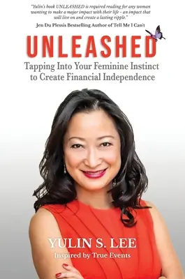 Desatado: Aprovechar el instinto femenino para lograr la independencia financiera - Unleashed: Tapping into Your Feminine Instinct to Create Financial Independence