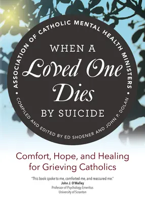 Cuando un ser querido muere por suicidio: Consuelo, esperanza y curación para los católicos en duelo - When a Loved One Dies by Suicide: Comfort, Hope, and Healing for Grieving Catholics