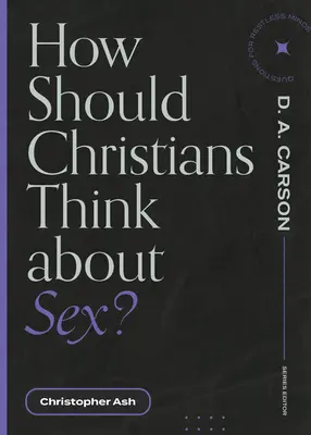 ¿Cómo deben pensar los cristianos sobre el sexo? - How Should Christians Think about Sex?