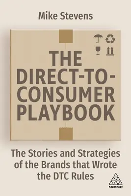 El libro de jugadas de la venta directa al consumidor: Historias y estrategias de las marcas que han escrito las reglas del Dtc - The Direct to Consumer Playbook: The Stories and Strategies of the Brands That Wrote the Dtc Rules