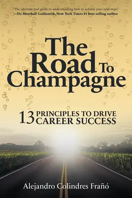 El camino hacia el champán: 13 principios para impulsar el éxito profesional - The Road to Champagne: 13 Principles to Drive Career Success